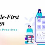 Why Mobile-First Design is a Must: Best Practices for Success